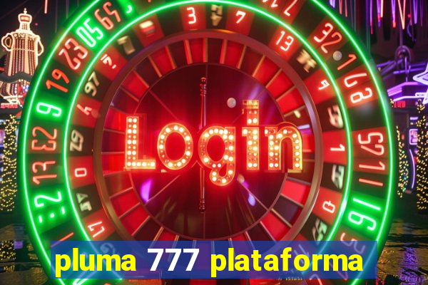 pluma 777 plataforma